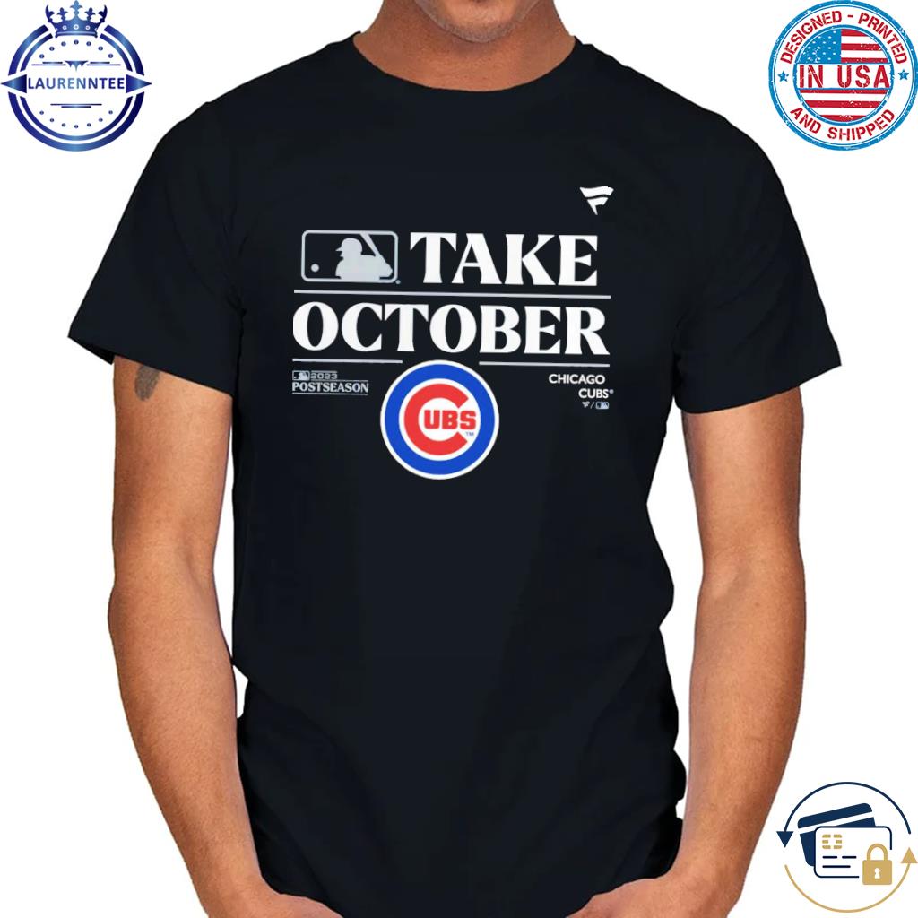 Chicago Cubs Take October Playoffs Postseason 2023 Shirt, hoodie, sweater,  long sleeve and tank top