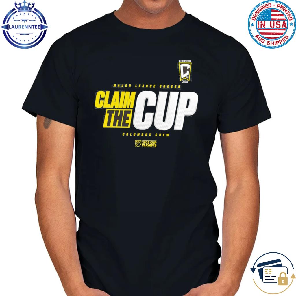 Claim The Cup Columbus Crew MLS Cup Playoffs 2023 Shirt, hoodie