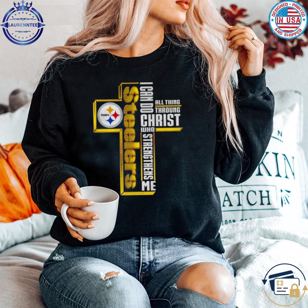 Cross Pittsburgh steelers I can do all things through christ who  strengthens me 2023 shirt, hoodie, sweater, long sleeve and tank top