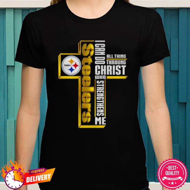 Cross Pittsburgh Steelers I Can Do All Things Through Christ Who  Strengthens Me 2023 T-shirt,Sweater, Hoodie, And Long Sleeved, Ladies, Tank  Top