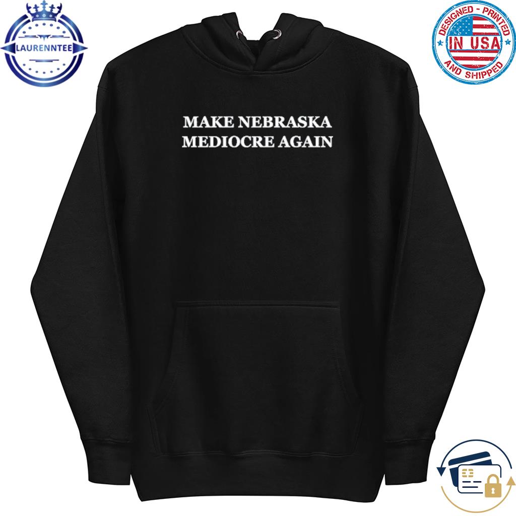 Dave portnoy make nebraska mediocre again s hoodie