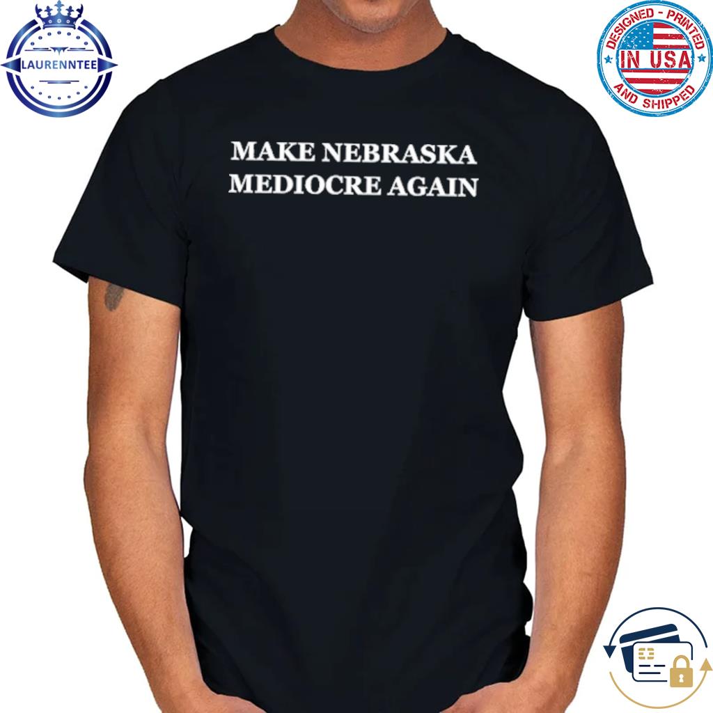 Dave portnoy make nebraska mediocre again shirt