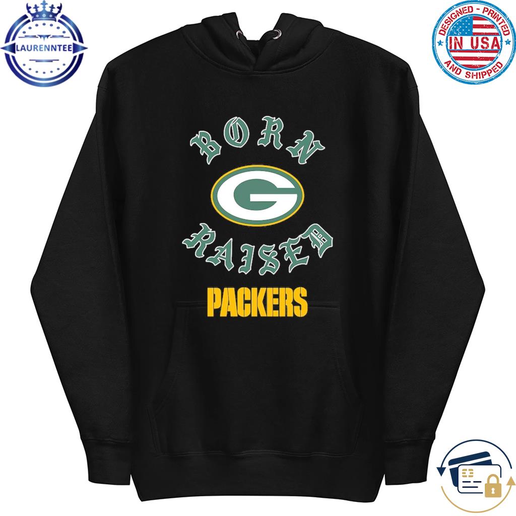 Green Bay Packers Born X Raised Shirt, hoodie, sweater, long sleeve and  tank top