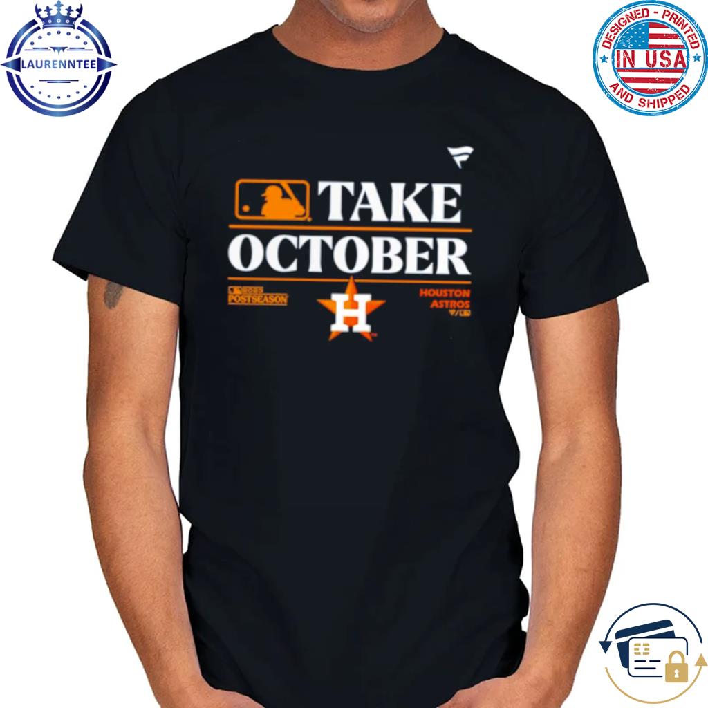 Houston astros mlb take october 2023 postseason shirt, hoodie