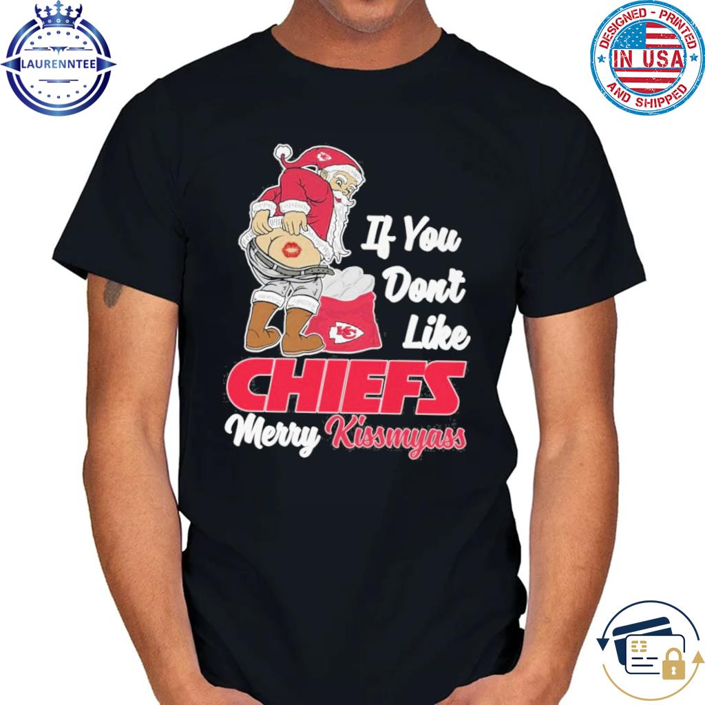 If you don't like Kansas City Chiefs merry kissmyass santa claus shirt,  hoodie, sweater, long sleeve and tank top