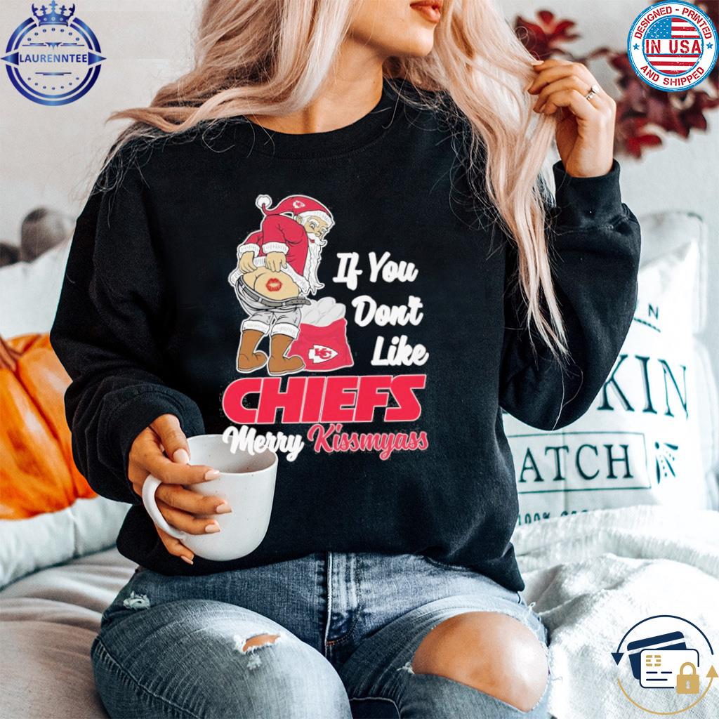 Santa If You Don't Like Chiefs Merry Kissmyass T-Shirt, hoodie