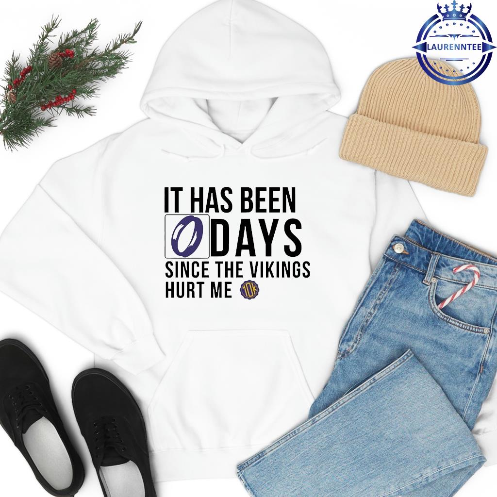 It Has Been 0 Days Since The Vikings Hurt Me shirt, hoodie, sweater, long  sleeve and tank top