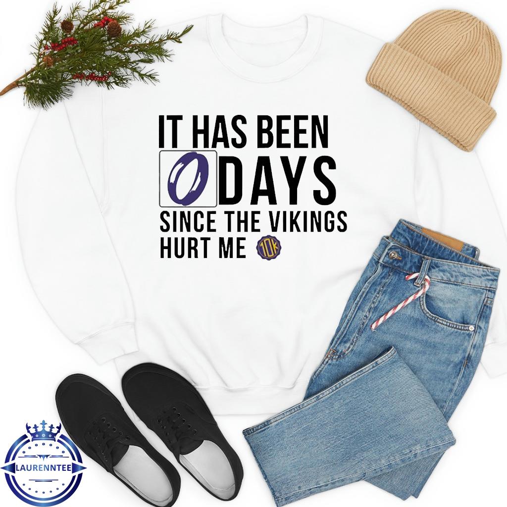 It Has Been 0 Days Since The Vikings Hurt Me Shirt - Limotees