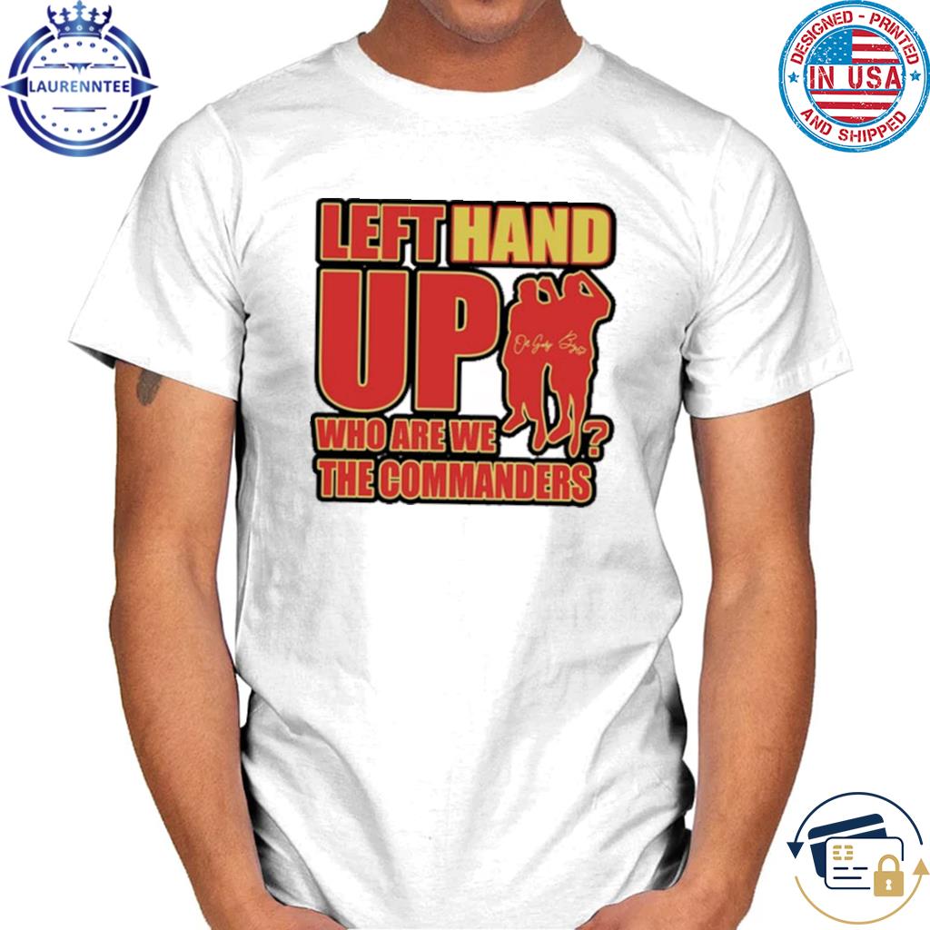 Left Hand Up Who Are We The Commanders Tee Shirt Hoodie Tank-Top