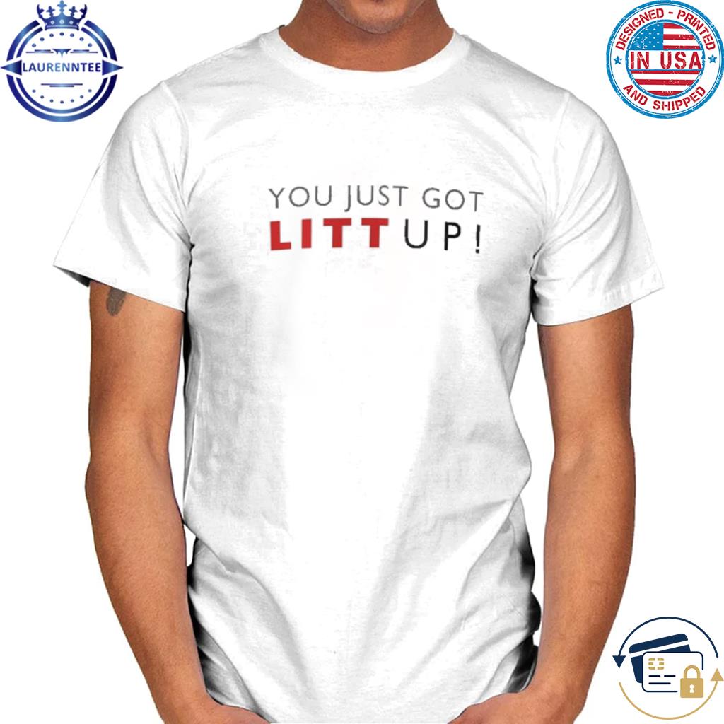  Suits Louis Litt You Just Got Litt Up Tshirt TShirtT shirt