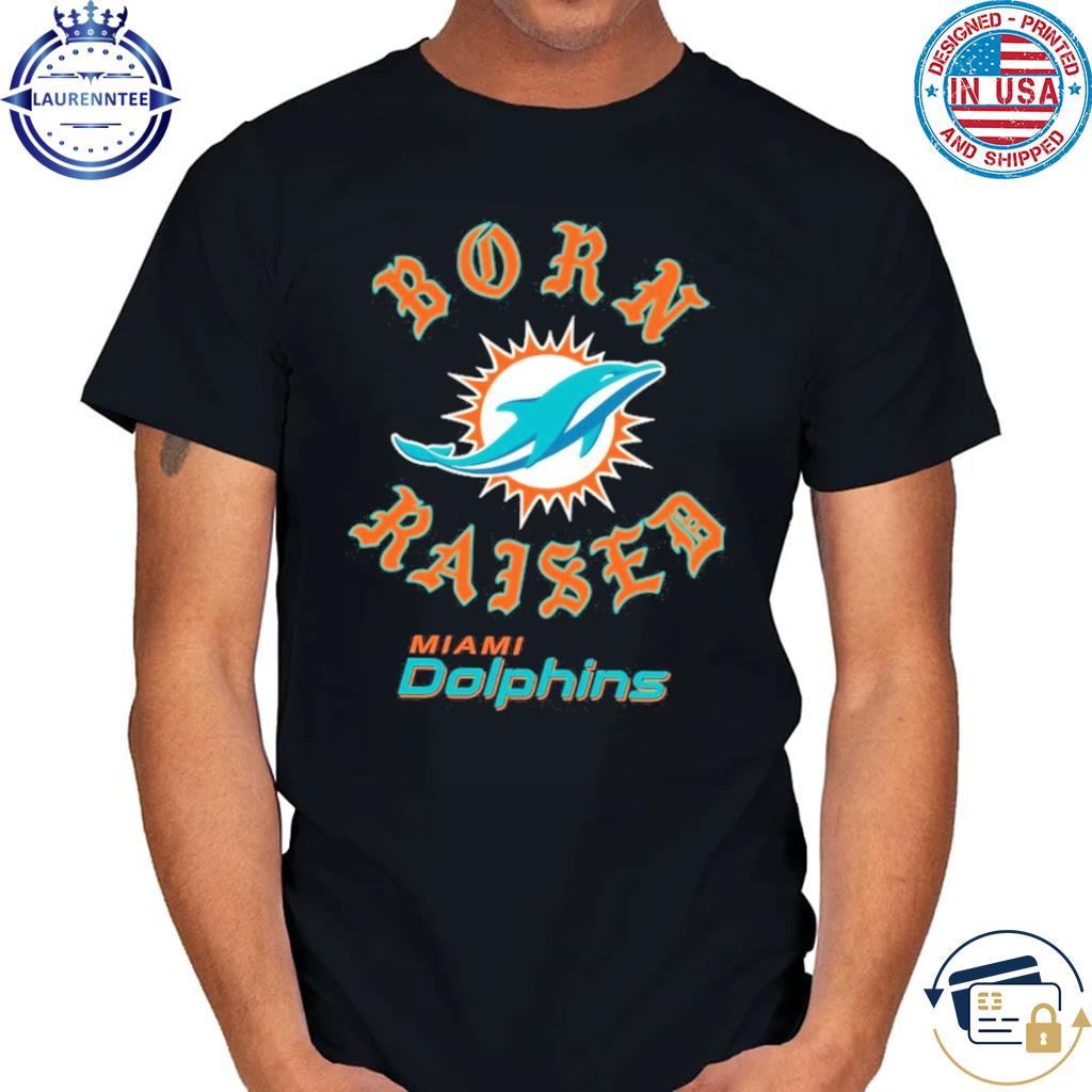 Miami Dolphins Born X Raised Shirt, hoodie, sweater, long sleeve and tank  top