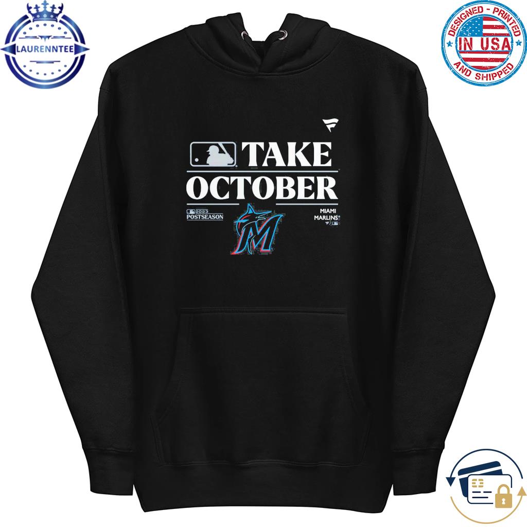 Official miami Marlins Fanatics Take October Playoffs Postseason 2023 Shirt,  hoodie, sweater, long sleeve and tank top