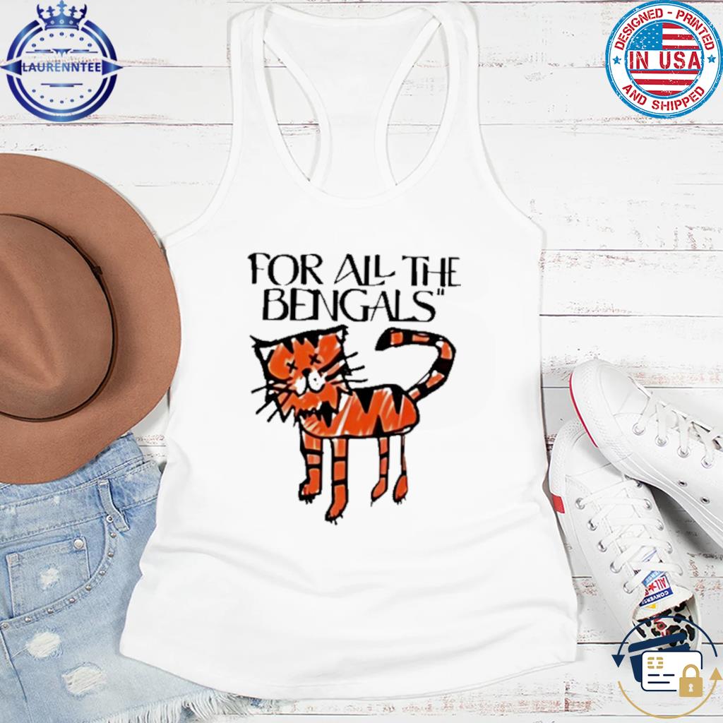 For All The Bengals Tiger Shirt, hoodie, longsleeve, sweatshirt, v-neck tee