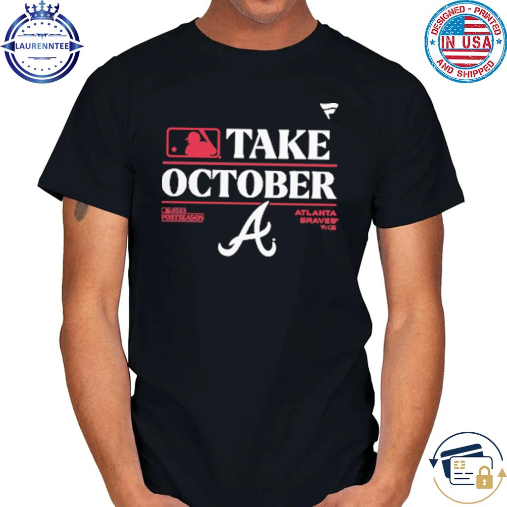 Atlanta Braves Take October Playoffs 2023 Shirt, hoodie, longsleeve, sweater