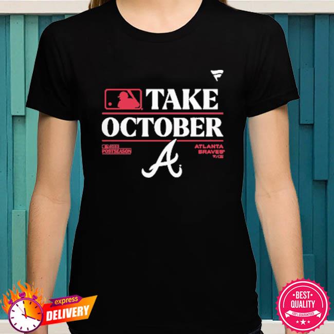 Atlanta braves take october playoffs postseason 2023 shirt, hoodie,  sweater, long sleeve and tank top