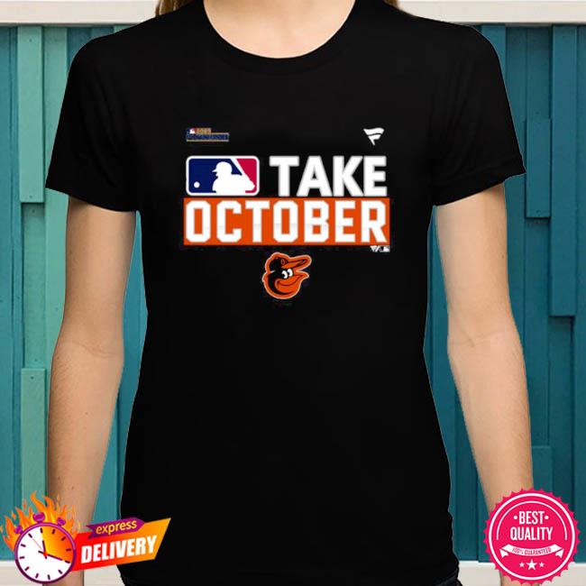 Official baltimore Orioles Take October 2023 Shirt, hoodie, sweater, long  sleeve and tank top