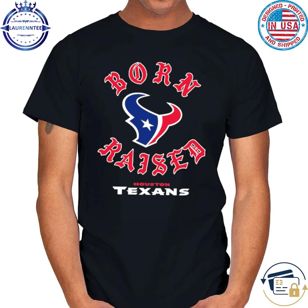 Houston Texans Born X Raised Unisex T-shirt - Shibtee Clothing