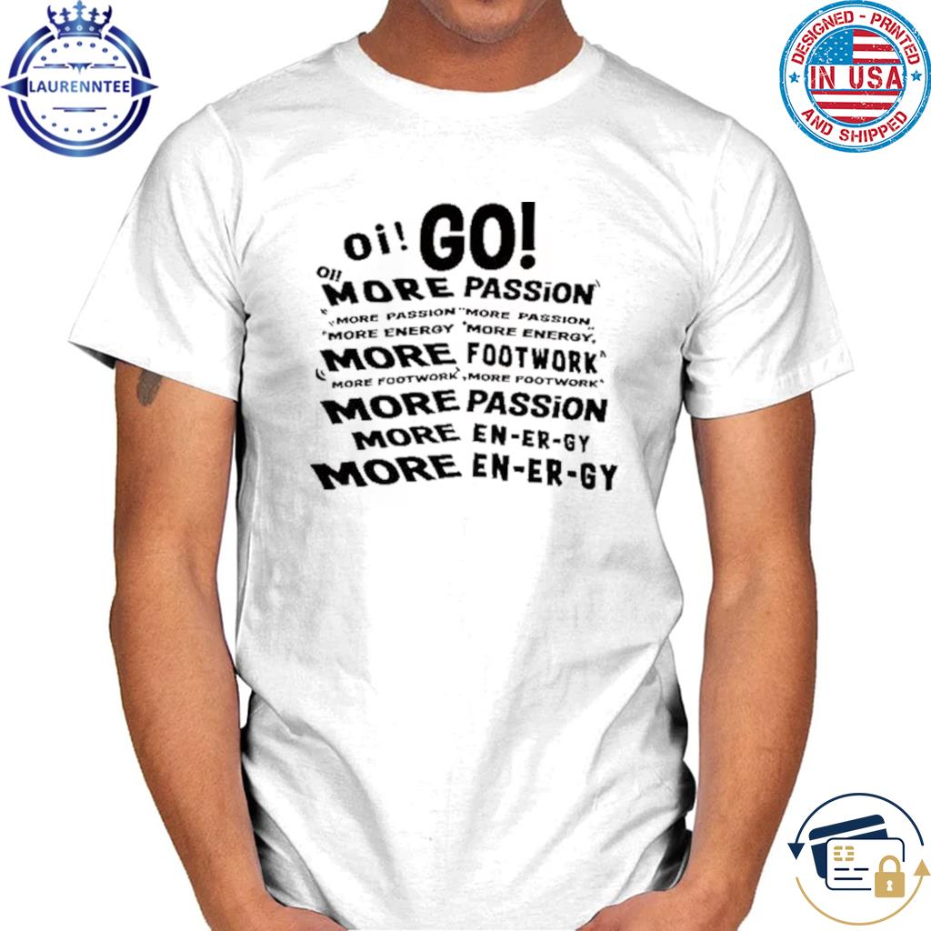 Oi Go More Passion More Energy More Footwork New Shirt