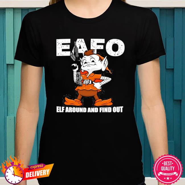 Patchoperations Browns Eafo Elf Around And Find Out Tee Shirt - Long Sleeve  T Shirt, Sweatshirt, Hoodie, T Shirt