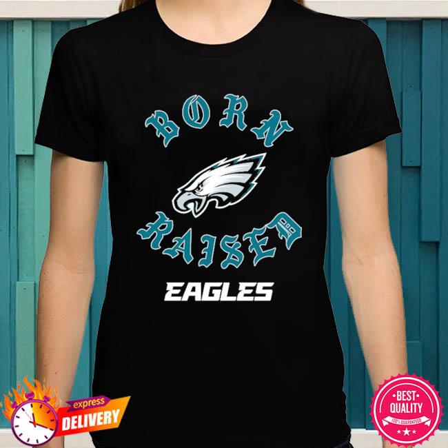 Official philadelphia Eagles Born x Raised T-Shirts, hoodie, tank top,  sweater and long sleeve t-shirt