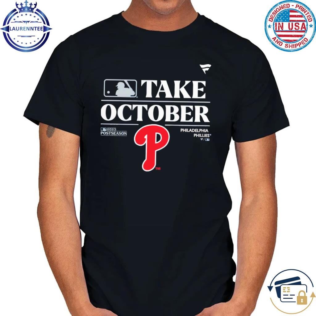 Philadelphia Phillies Take October Playoffs Postseason 2023 Shirt