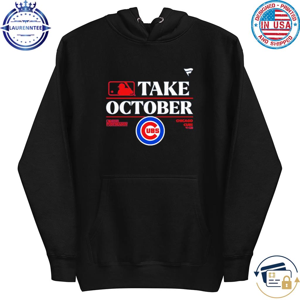 MLB Chicago Cubs Take October 2023 Postseason shirt, hoodie, sweater, long  sleeve and tank top