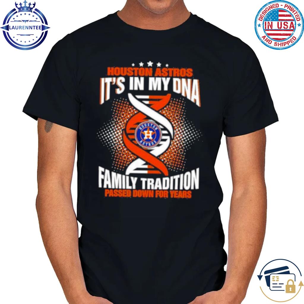 Mlb Houston Astros It's In My Dna Family Tradition Passed Down For Years  Shirt
