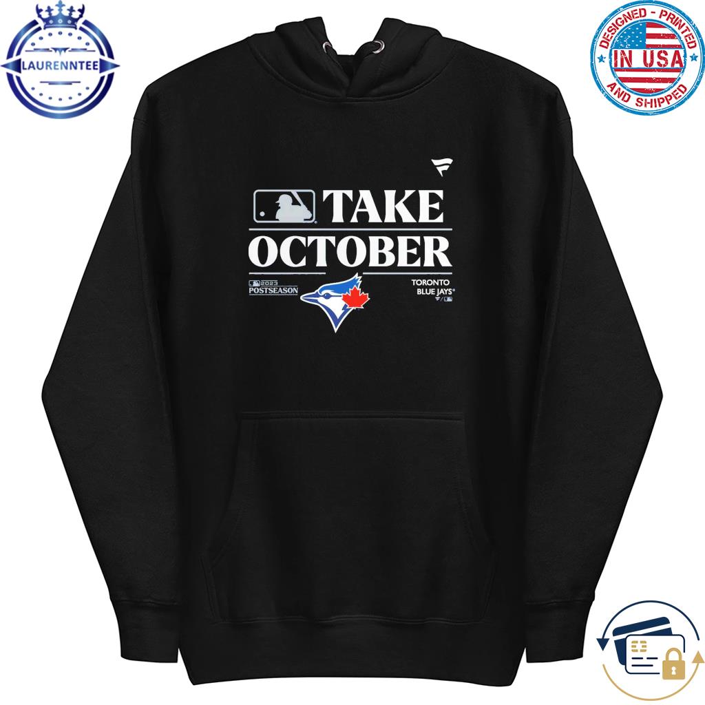 MLB Toronto Blue Jays Take October Playoffs Postseason 2023 shirt, hoodie,  sweater, long sleeve and tank top