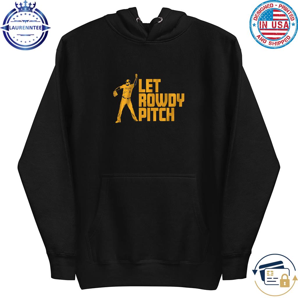 Official Rowdy Tellez Let Rowdy Pitch Shirt, hoodie, sweater, long