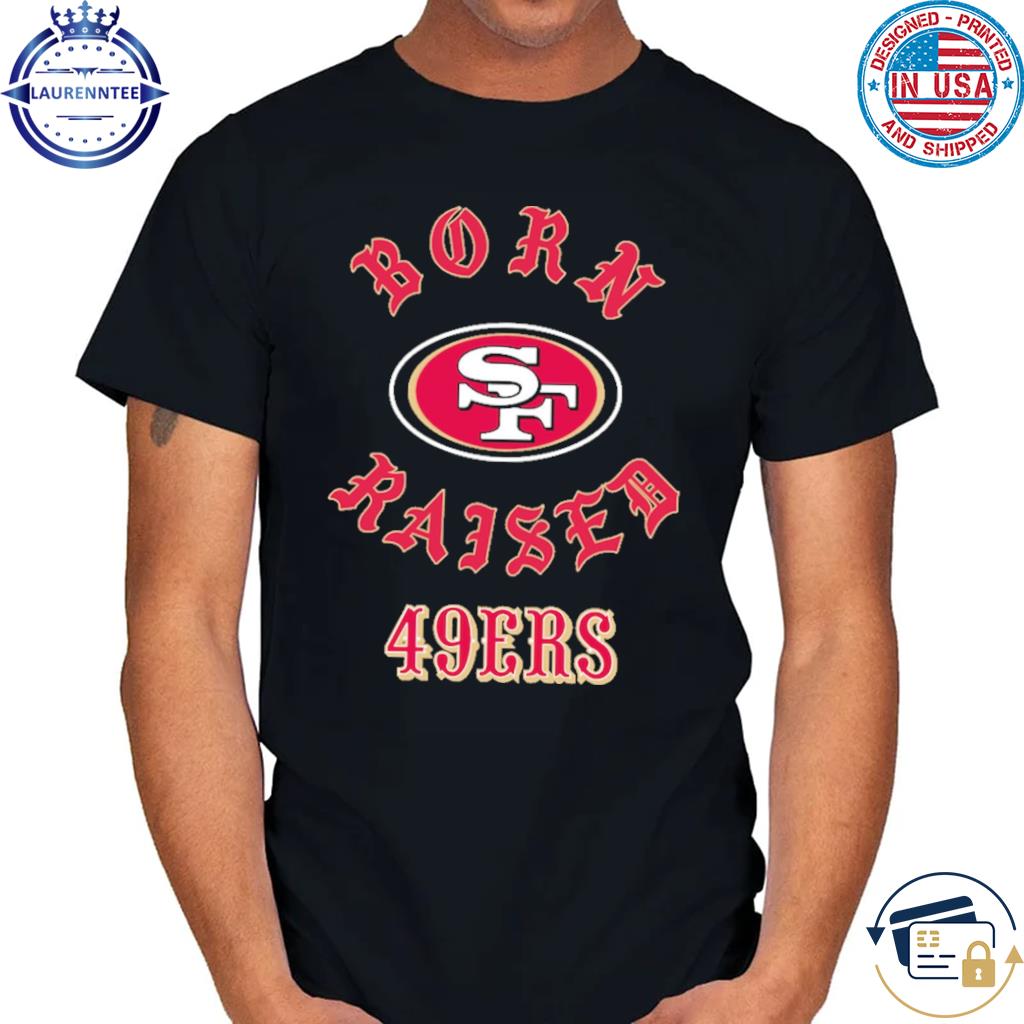 San Francisco 49ers Born X Raised Unisex T-Shirt, hoodie, sweater, long  sleeve and tank top