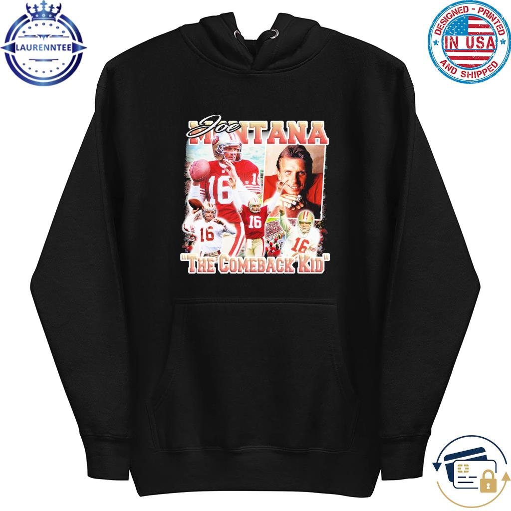 Joe Montana San Francisco 49ers the comeback kid shirt, hoodie, sweater,  long sleeve and tank top