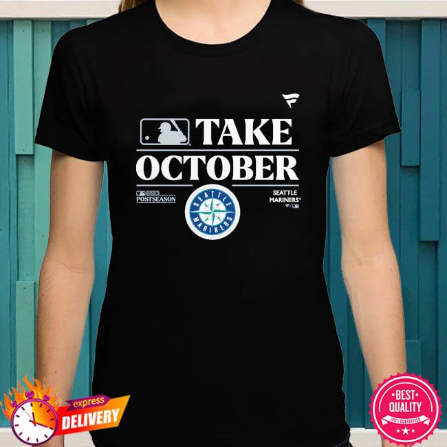 Seattle Mariners Mlb Take October 2023 Postseason Shirt