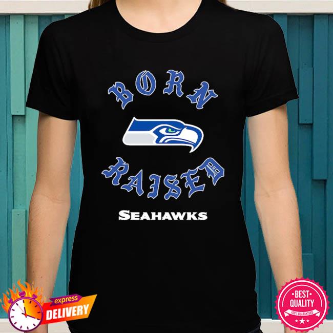 Seattle Seahawks born x raised shirt, hoodie, sweater, long sleeve