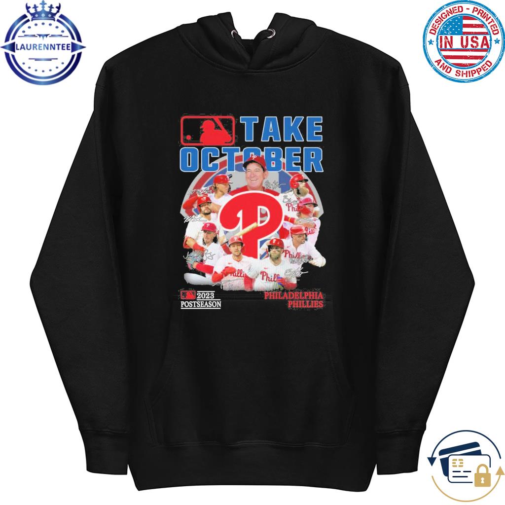 Take October 2023 Postseason Philadelphia Phillies T-Shirt, hoodie,  sweater, long sleeve and tank top