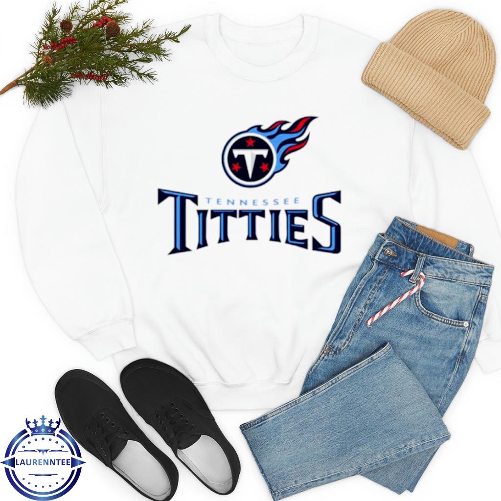 Tennessee titties tennessee titans parody shirt, hoodie, sweater, long  sleeve and tank top