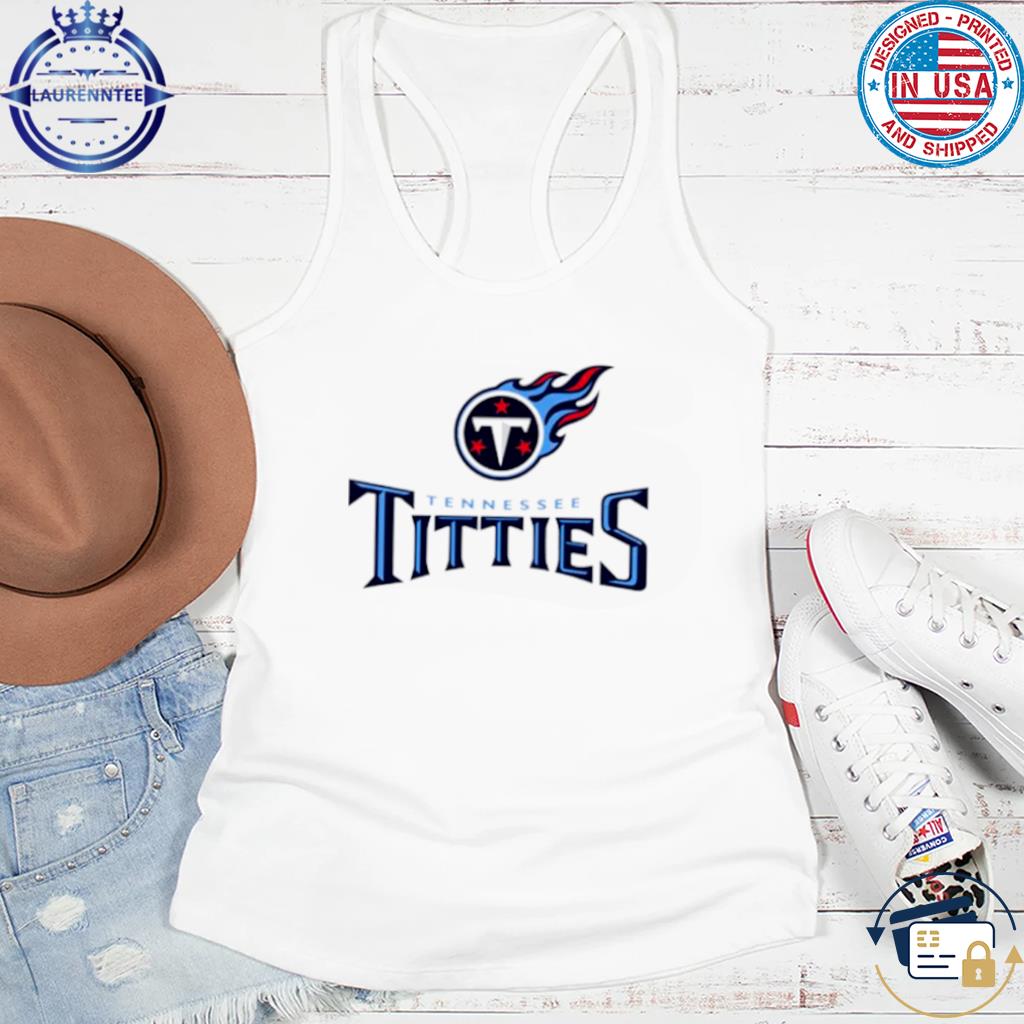 Tennessee Titties Tennessee Titans Parody Shirt, hoodie, longsleeve,  sweatshirt, v-neck tee