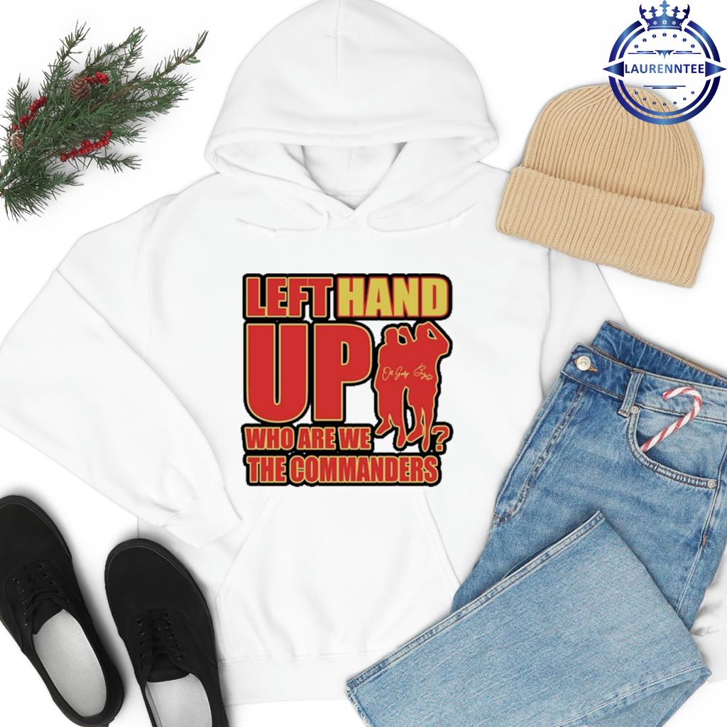 Washington Commanders Left Hand Up Who Are We The Commanders Shirt