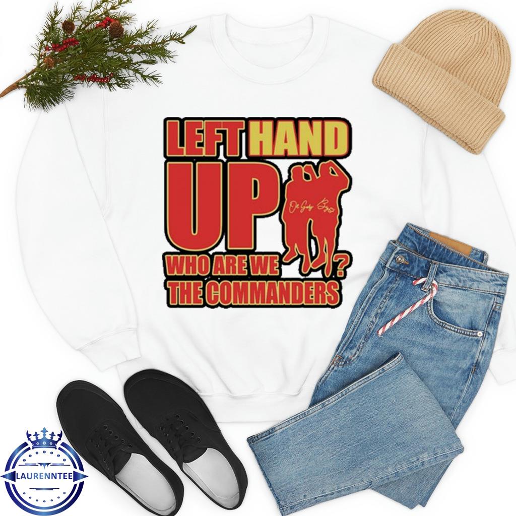 Washington Commanders Left Hand Up Who Are We The Commanders Shirt