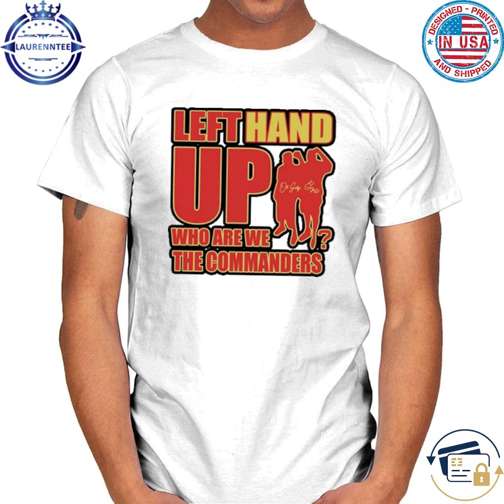 Washington Commanders Left Hand Up Who Are We The Commanders Shirt