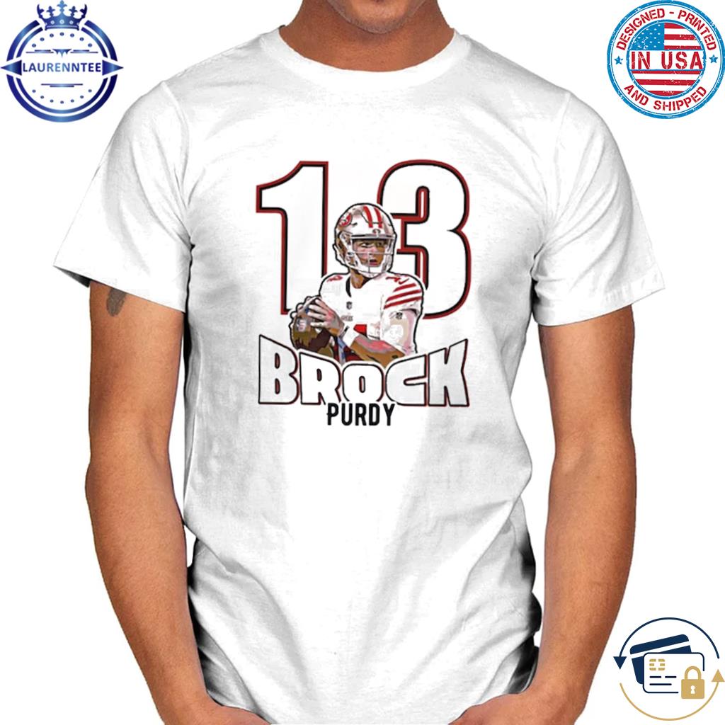 Brock Purdy 13 San Francisco 49ers NFL Unisex T-Shirt - REVER LAVIE