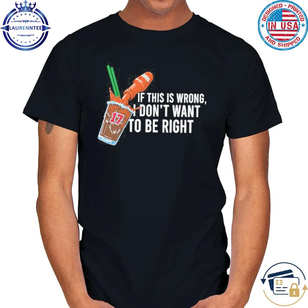 26 If This Wrong I Don't Want To Be Right Tee Shirt