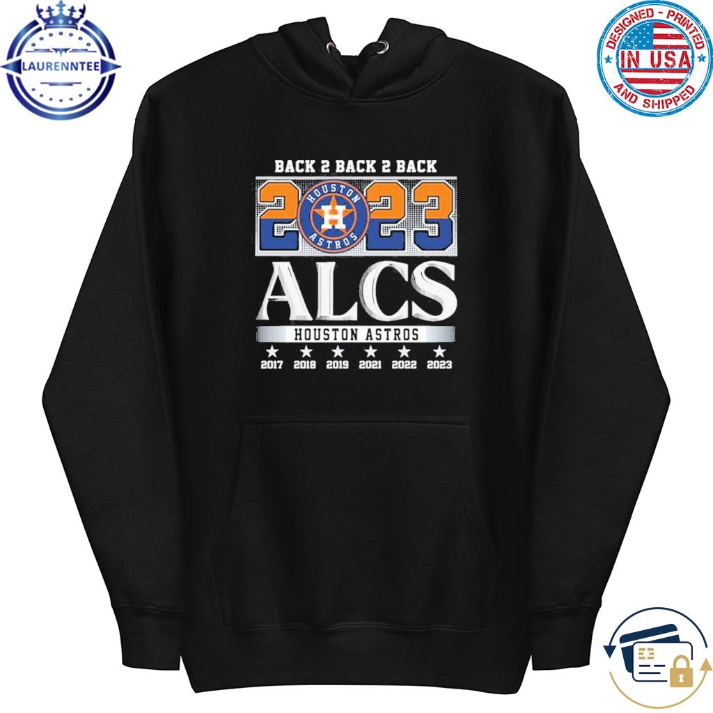 Back 2 back 2 back 2023 alcs houston astros shirt, hoodie, sweater, long  sleeve and tank top