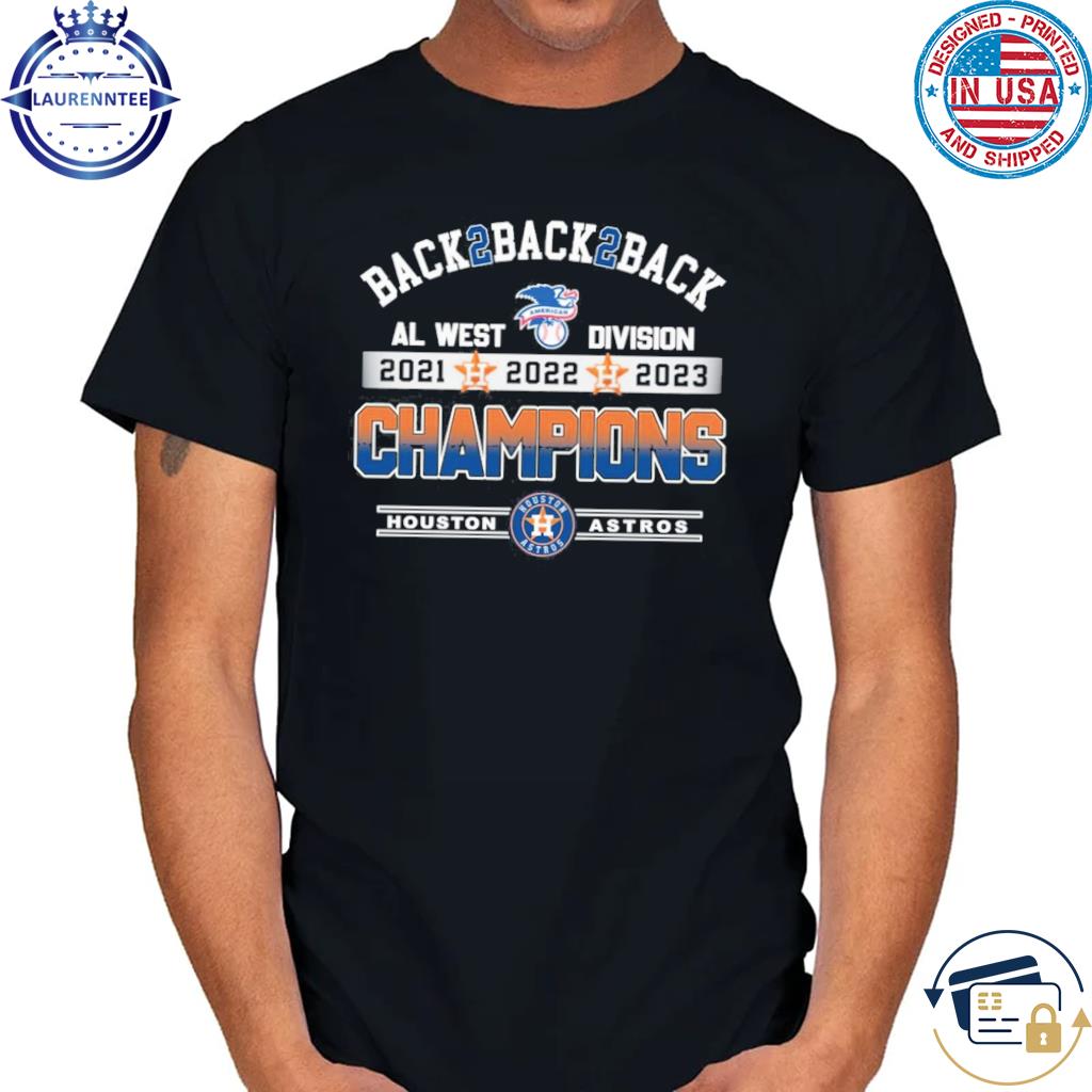 Houston Astros Back 2 back 2 back AL West division champions 2021 2022 2023  shirt, hoodie, sweater, long sleeve and tank top