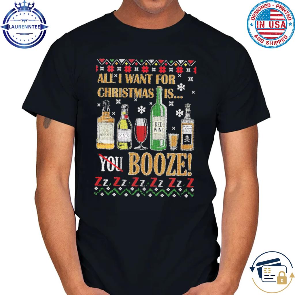 Booze all I want for Christmas drinking sweater