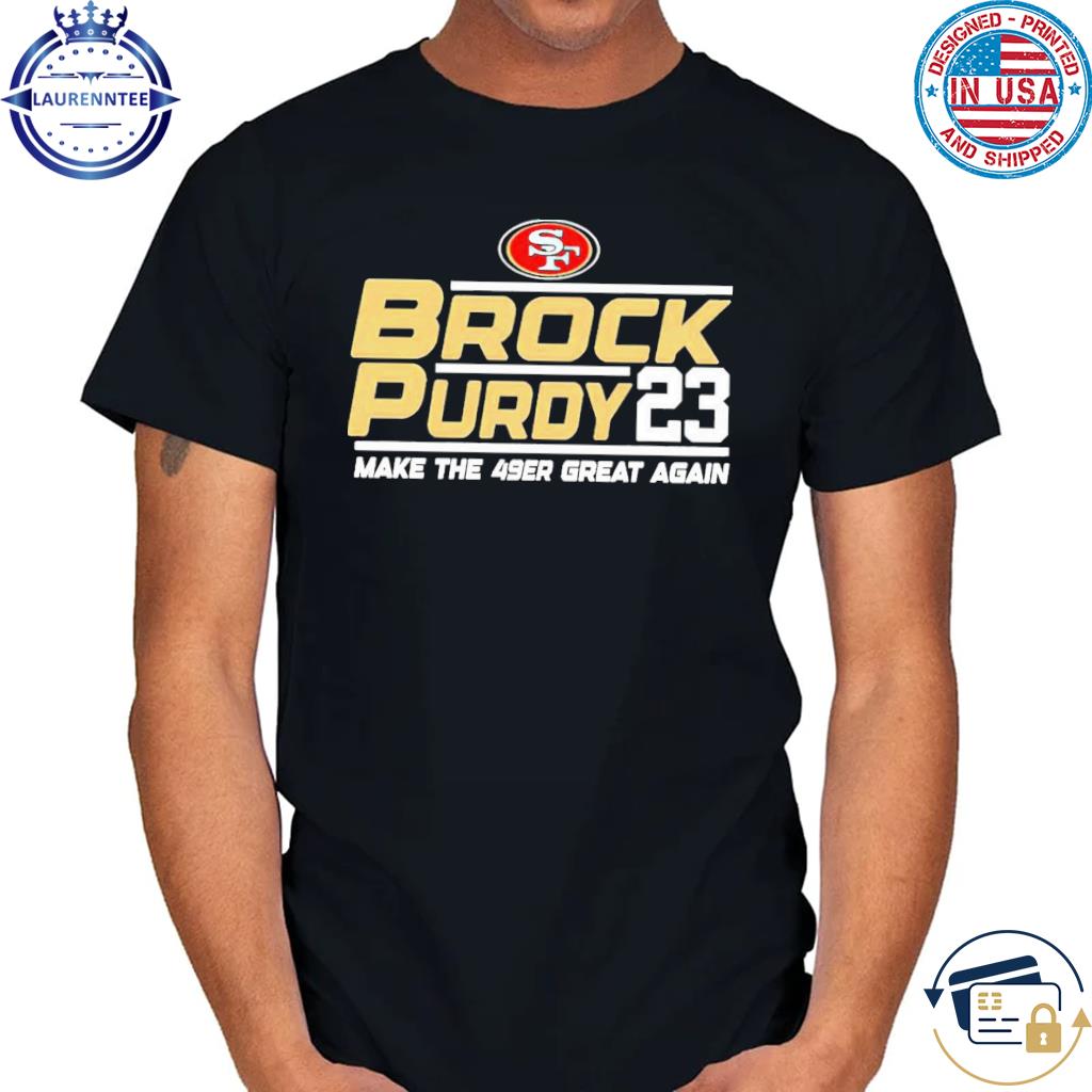 San Francisco 49ers Brock Purdy 23 make the 49er great again shirt, hoodie,  sweater, long sleeve and tank top