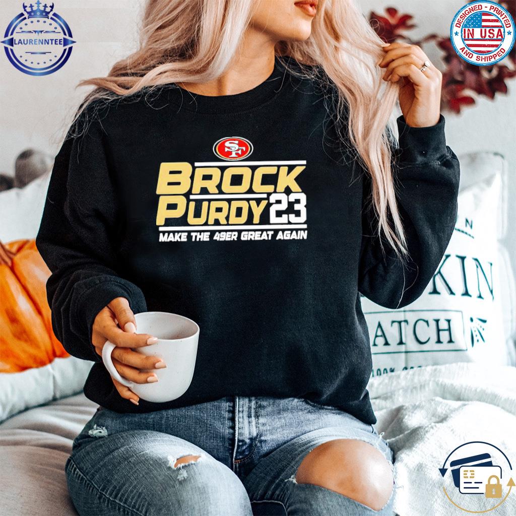 Brock Purdy 23 Make The San Francisco 49ers Great Again Shirt, hoodie,  sweater, long sleeve and tank top