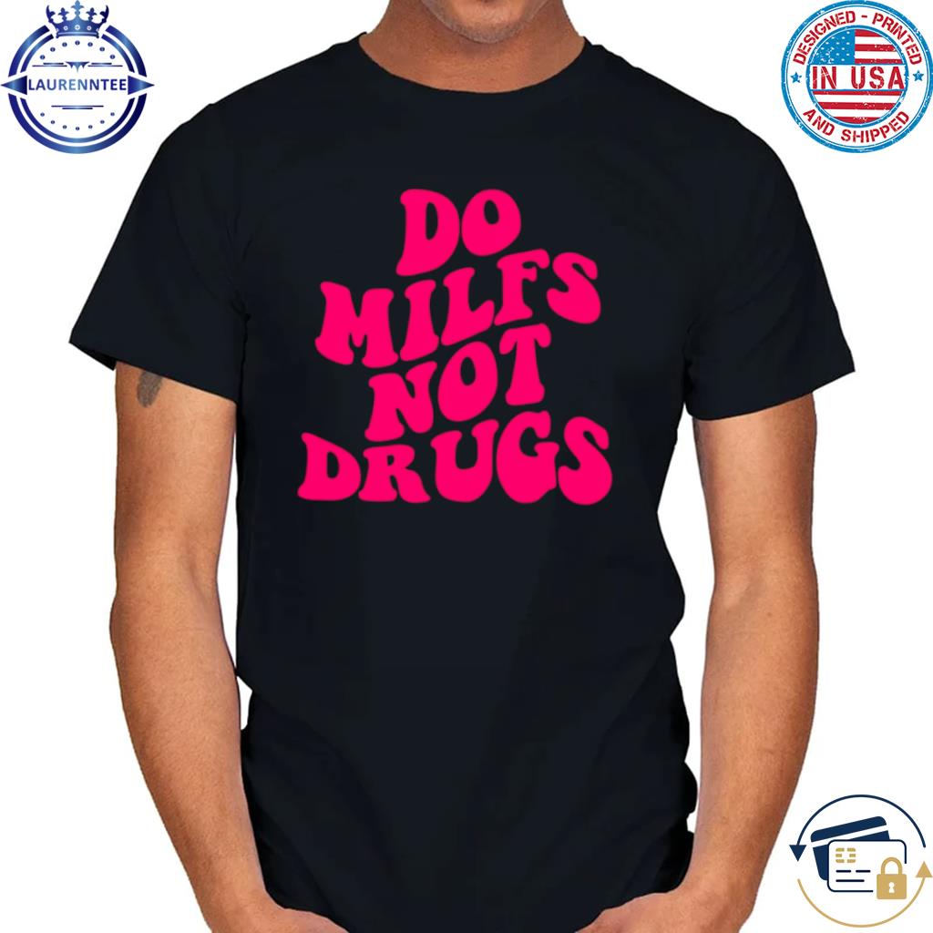 Do milfs not drugs cool pink color shirt