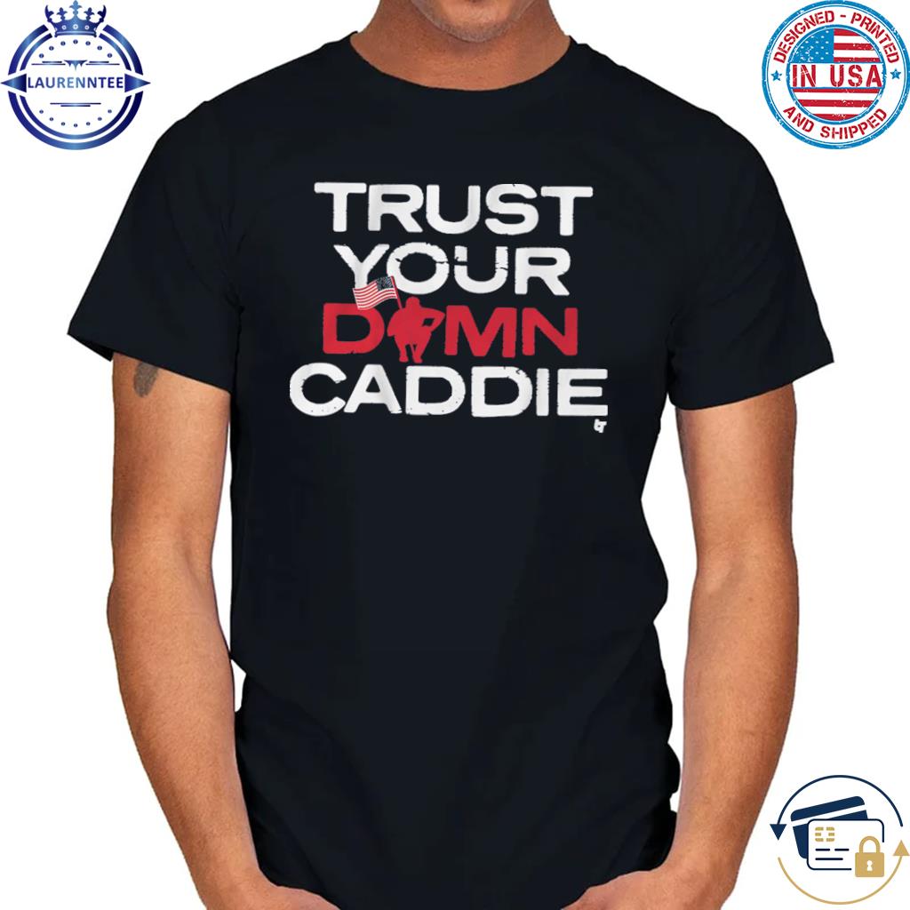 Dukie B Trust Your Damn Caddie Shirt