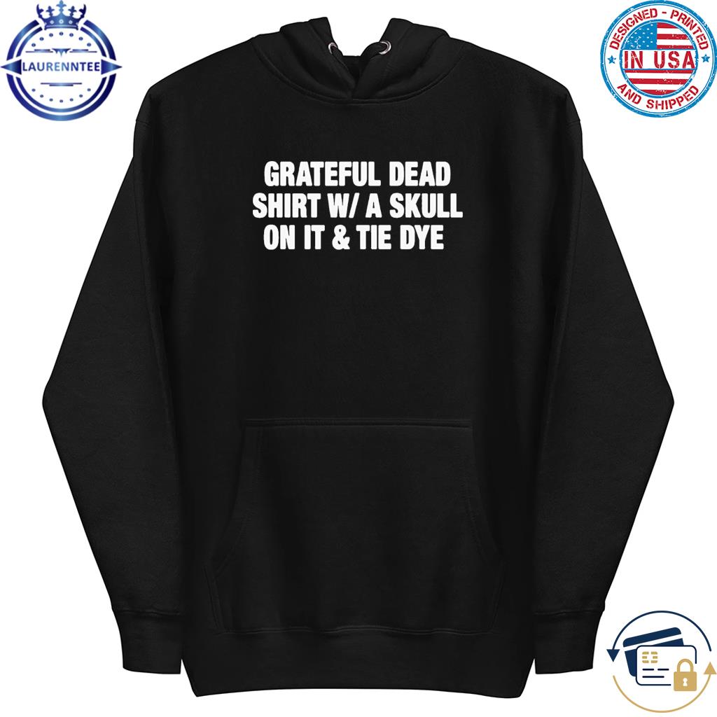 Grateful Dead Shirt W A Skull On It Tie Dye Band Shirt, hoodie