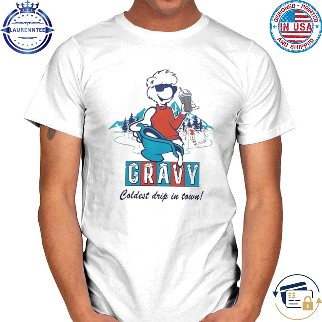 Gravy Iced Coldest Drip In Town T Shirt